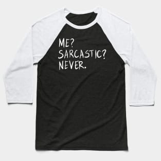 Me? Sarcastic? Never. Funny Sarcastic Meme Phrase Gift Baseball T-Shirt